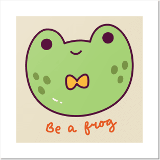 Be A Frog Posters and Art